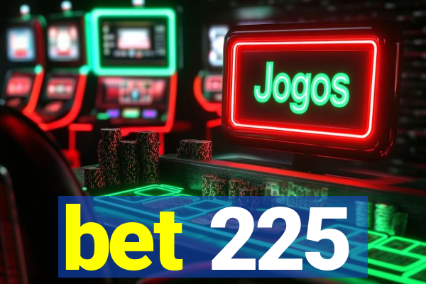 bet 225